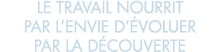 le travail nourrit par l envie d  voluer par la d couverte 