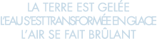 la terre est gel e l eau s est transform e en glace l air se fait br lant 