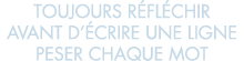 toujours r fl chir avant d  crire une ligne peser chaque mot 