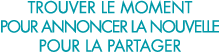 trouver le moment pour annoncer la nouvelle pour la partager 