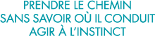 prendre le chemin sans savoir o  il conduit agir   l instinct 