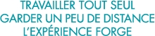 travailler tout seul garder un peu de distance l exp rience forge 