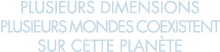 plusieurs dimensions plusieurs mondes coexistent sur cette plan te 