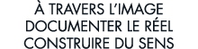   travers l image documenter le r el construire du sens 
