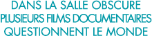 dans la salle obscure plusieurs films documentaires questionnent le monde 