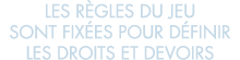 les r gles du jeu sont fix es pour d finir les droits et devoirs