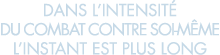 dans l intensit  du combat contre soi-m me l instant est plus long