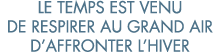 le temps est venu de respirer au grand air d affronter l hiver 