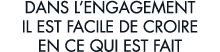 dans l engagement il est facile de croire en ce qui est fait