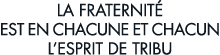 la fraternit  est en chacune et chacun l esprit de tribu