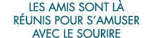 les amis sont l  r unis pour s amuser avec le sourire 