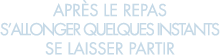 apr s le repas s allonger quelques instants se laisser partir 