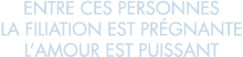 entre ces personnes la filiation est pr gnante l amour est puissant 