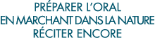 pr parer l oral en marchant dans la nature r citer encore 