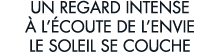 un regard intense   l  coute de l envie le soleil se couche 