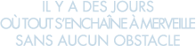 il y a des jours o  tout s encha ne   merveille sans aucun obstacle 