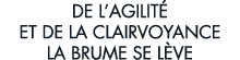 de l agilit  et de la clairvoyance la brume se l ve 
