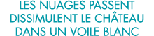 les nuages passent dissimulent le ch teau dans un voile blanc 