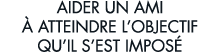 aider un ami   atteindre l objectif qu il s est impos  