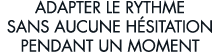 adapter le rythme sans aucune h sitation pendant un moment 