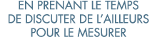 en prenant le temps de discuter de l ailleurs pour le mesurer
