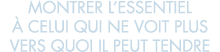 montrer l essentiel   celui qui ne voit plus vers quoi il peut tendre