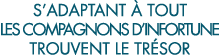 s adaptant   tout les compagnons d infortune trouvent le tr sor 