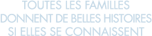toutes les familles donnent de belles histoires si elles se connaissent 