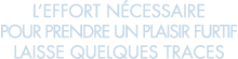 l effort n cessaire pour prendre un plaisir furtif laisse quelques traces 