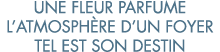 une fleur parfume l atmosph re d un foyer tel est son destin 