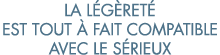 la l g ret  est tout   fait compatible avec le s rieux