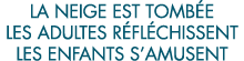 la neige est tomb e les adultes r fl chissent les enfants s amusent 