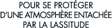 pour se prot ger d une atmosph re entach e par la lassitude