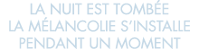 la nuit est tomb e la m lancolie s installe pendant un moment 