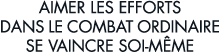 aimer les efforts dans le combat ordinaire se vaincre soi-m me