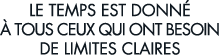 le temps est donn    tous ceux qui ont besoin de limites claires