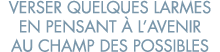 verser quelques larmes en pensant   l avenir au champ des possibles 