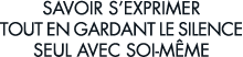 savoir s exprimer tout en gardant le silence seul avec soi-m me 