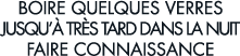 boire quelques verres jusqu   tr s tard dans la nuit faire connaissance 