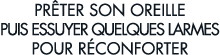 pr ter son oreille puis essuyer quelques larmes pour r conforter 