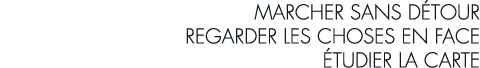 marcher sans d tour regarder les choses en face  tudier la carte