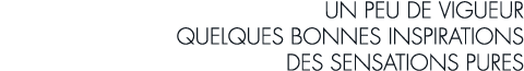 un peu de vigueur quelques bonnes inspirations des sensations pures